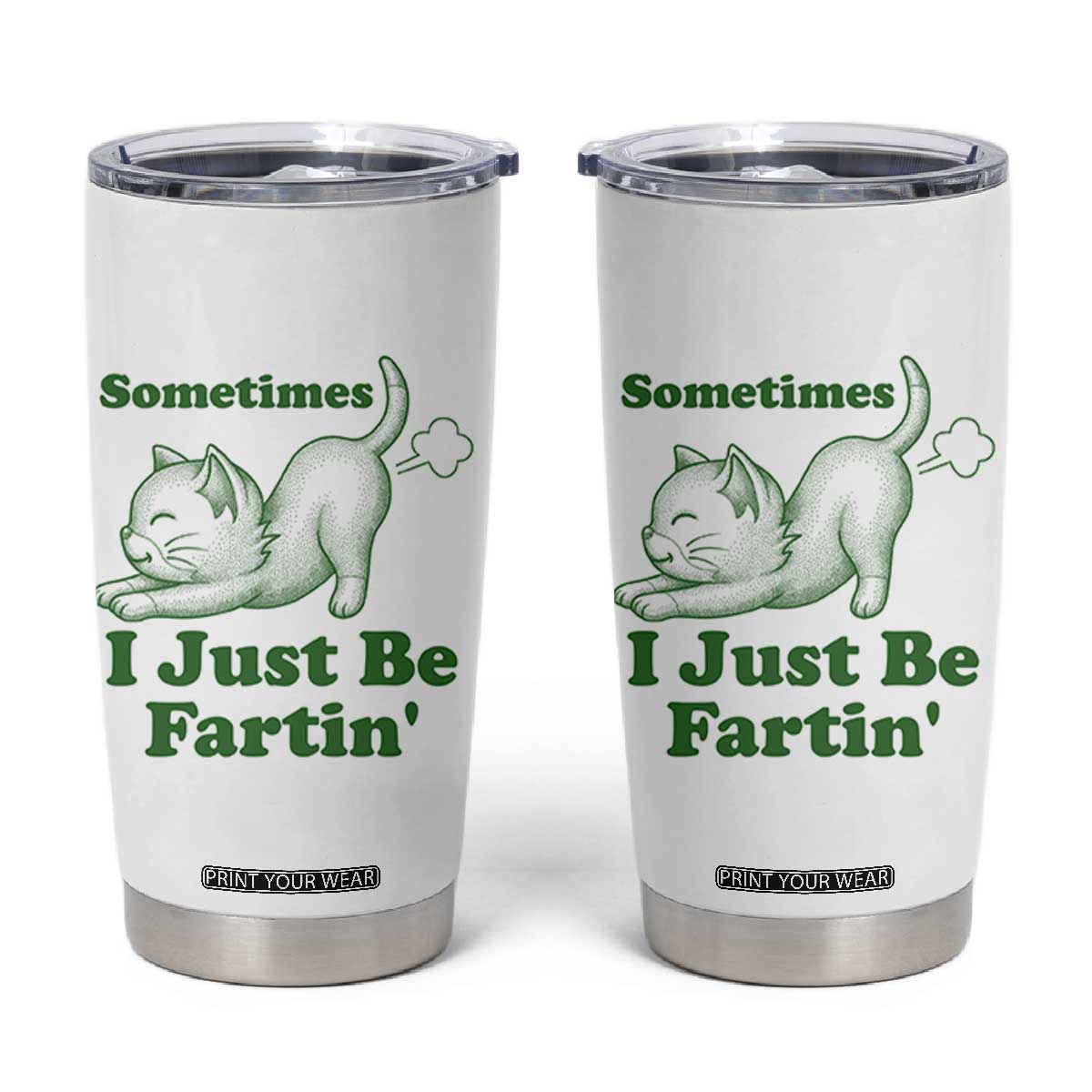Funny Cat Sometimes I Just Be Fartin Tumbler Cup Pet Lover TS12 White Print Your Wear