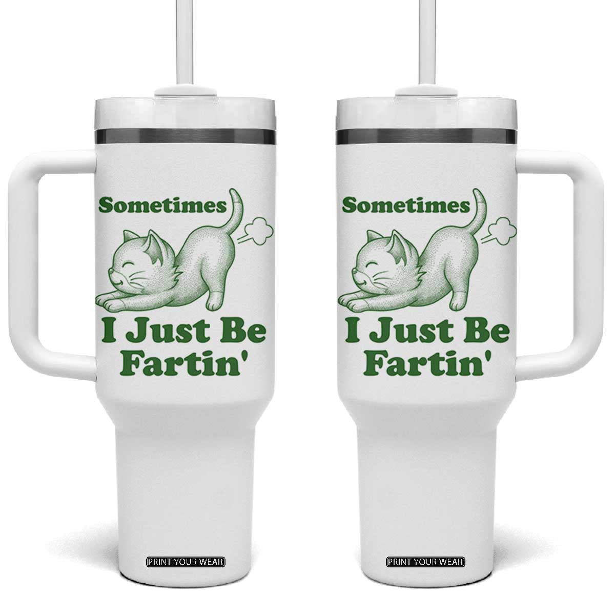 Funny Cat Sometimes I Just Be Fartin Tumbler With Handle Pet Lover TS12 One Size: 40 oz White Print Your Wear