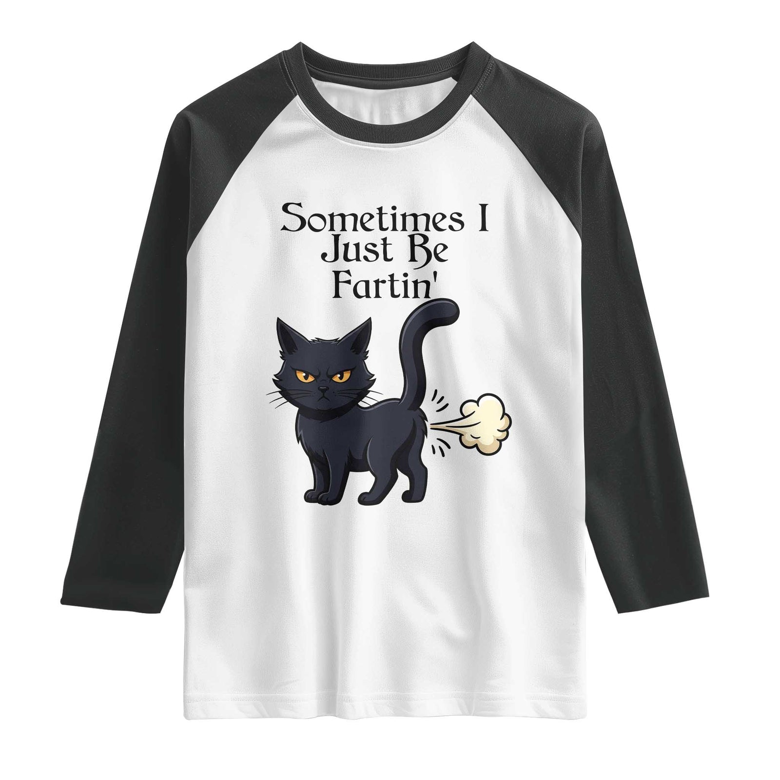 Funny Black Cat Bathroom Humor Raglan Shirt Sometimes I Just Be Fartin TS12 White Black Print Your Wear