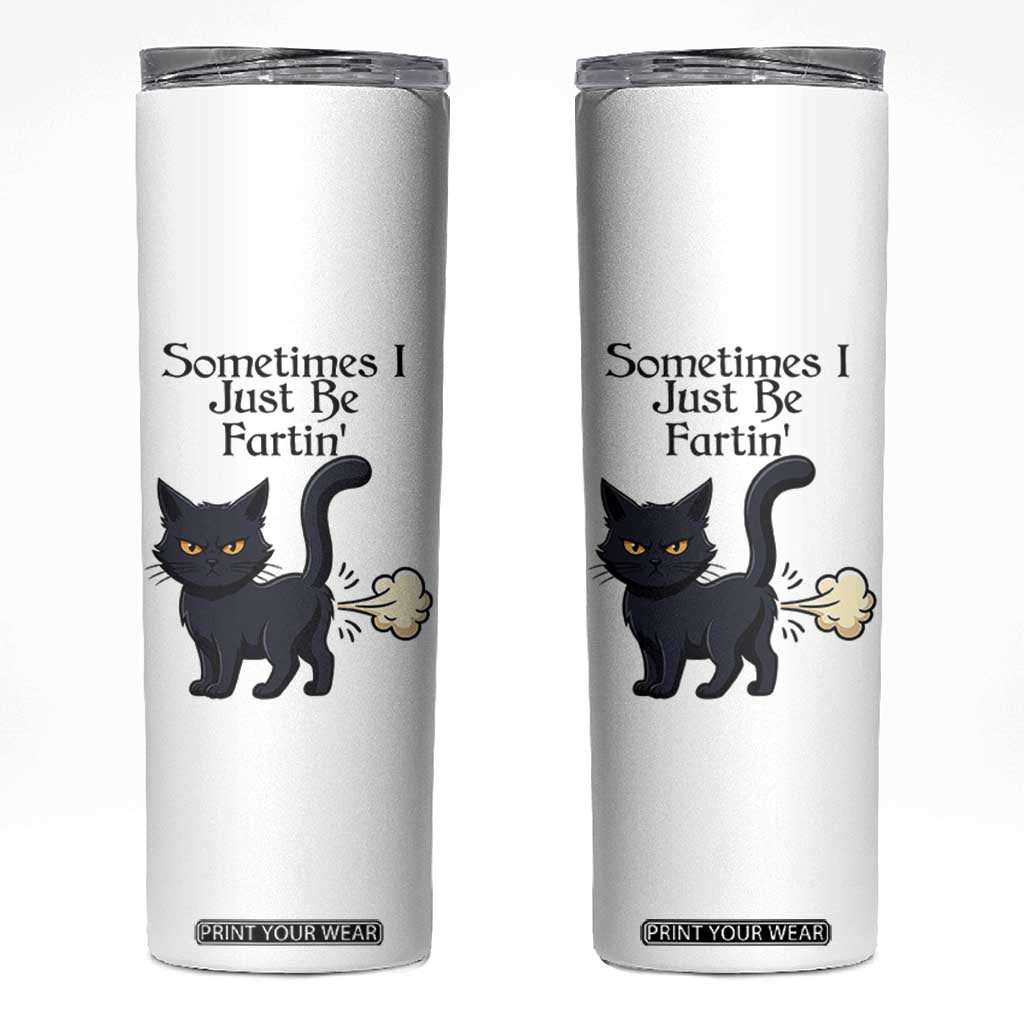 Funny Black Cat Bathroom Humor Skinny Tumbler Sometimes I Just Be Fartin TS12 White Print Your Wear