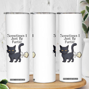 Funny Black Cat Bathroom Humor Skinny Tumbler Sometimes I Just Be Fartin TS12 Print Your Wear