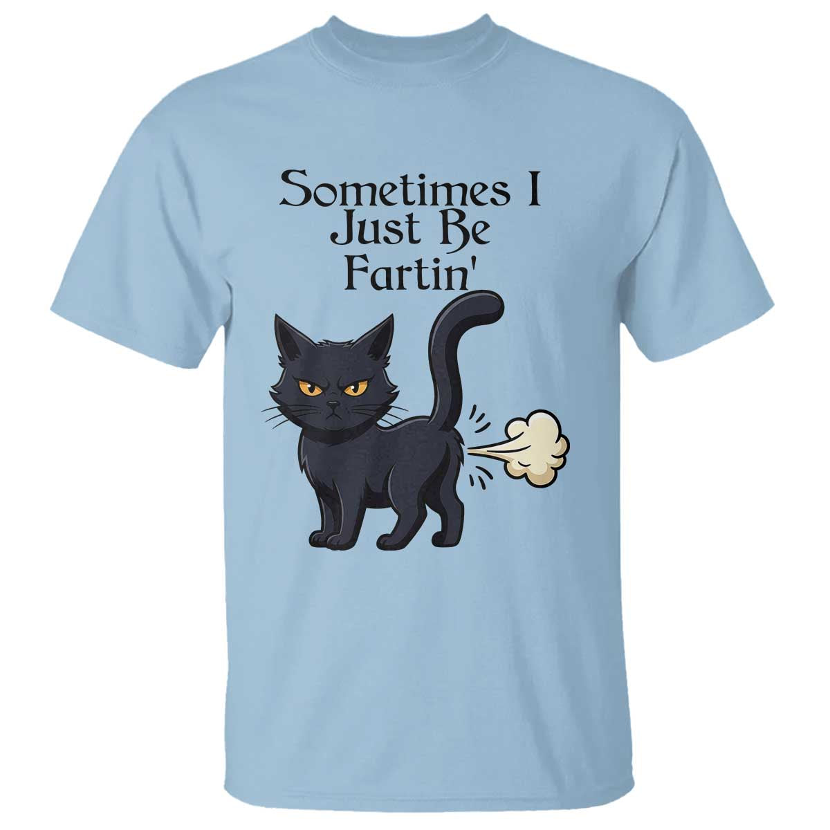 Funny Black Cat Bathroom Humor T Shirt Sometimes I Just Be Fartin TS12 Light Blue Print Your Wear