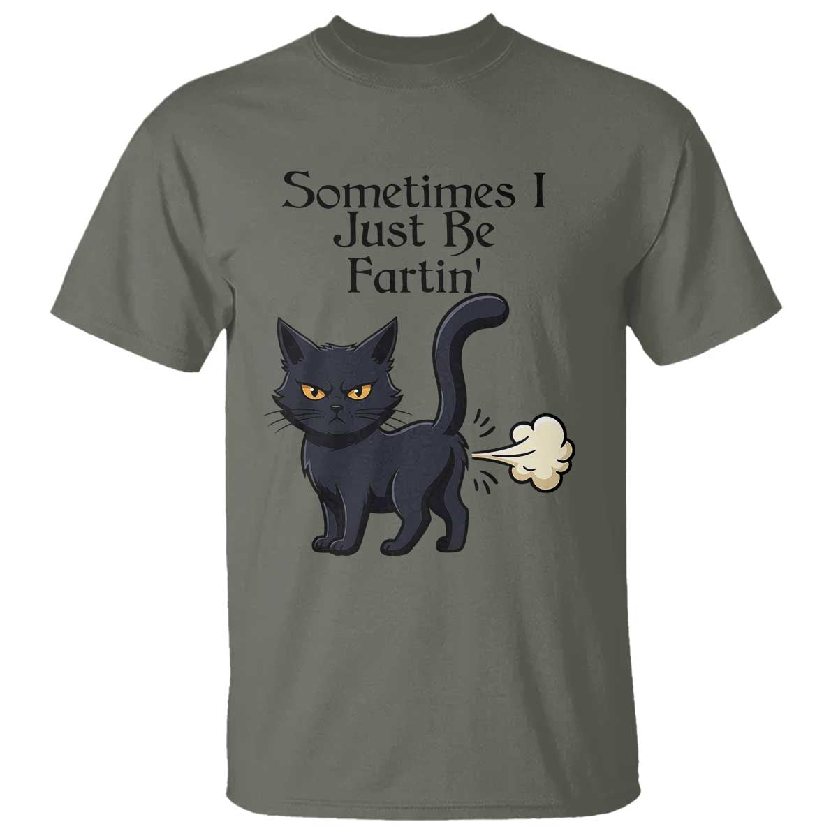 Funny Black Cat Bathroom Humor T Shirt Sometimes I Just Be Fartin TS12 Military Green Print Your Wear