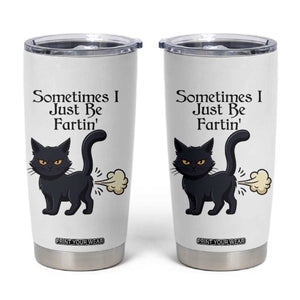 Funny Black Cat Bathroom Humor Tumbler Cup Sometimes I Just Be Fartin TS12 White Print Your Wear