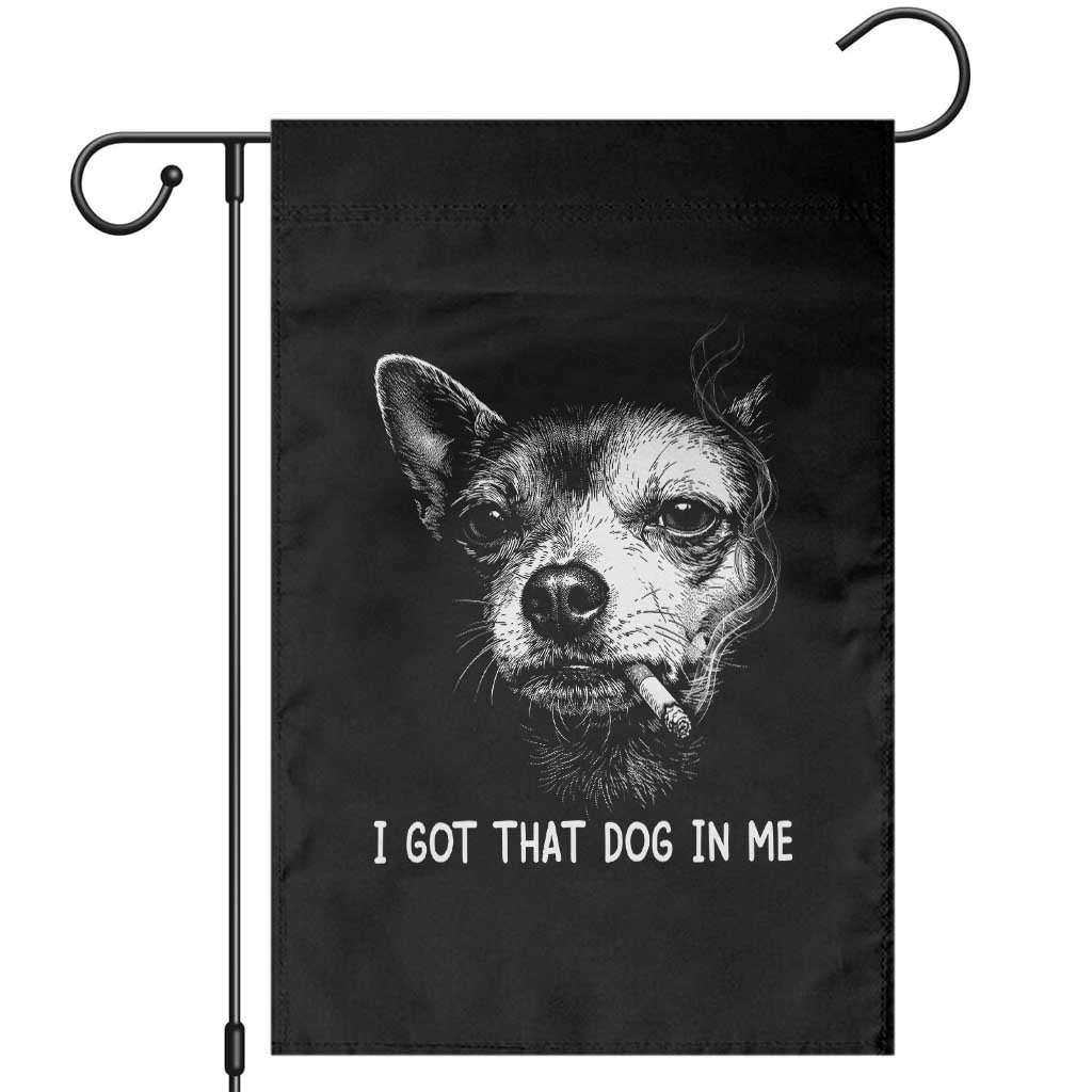Funny Chihuahua Smoking Meme Garden Flag I Got That Dog In Me TS12 Black Print Your Wear