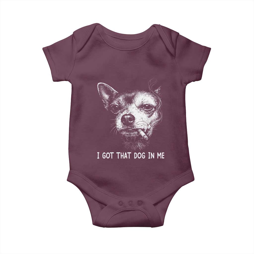 Funny Chihuahua Smoking Meme Baby Onesie I Got That Dog In Me TS12 Maroon Print Your Wear