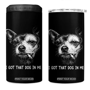 Funny Chihuahua Smoking Meme 4 in 1 Can Cooler Tumbler I Got That Dog In Me TS12 One Size: 16 oz Black Print Your Wear