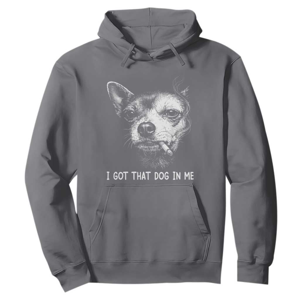 Funny Chihuahua Smoking Meme Hoodie I Got That Dog In Me TS12 Charcoal Print Your Wear