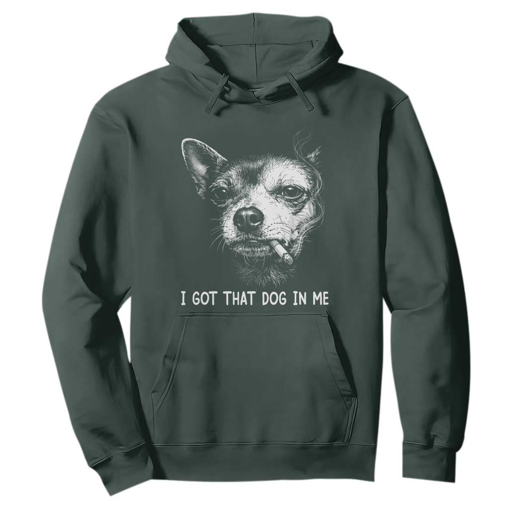 Funny Chihuahua Smoking Meme Hoodie I Got That Dog In Me TS12 Dark Forest Green Print Your Wear