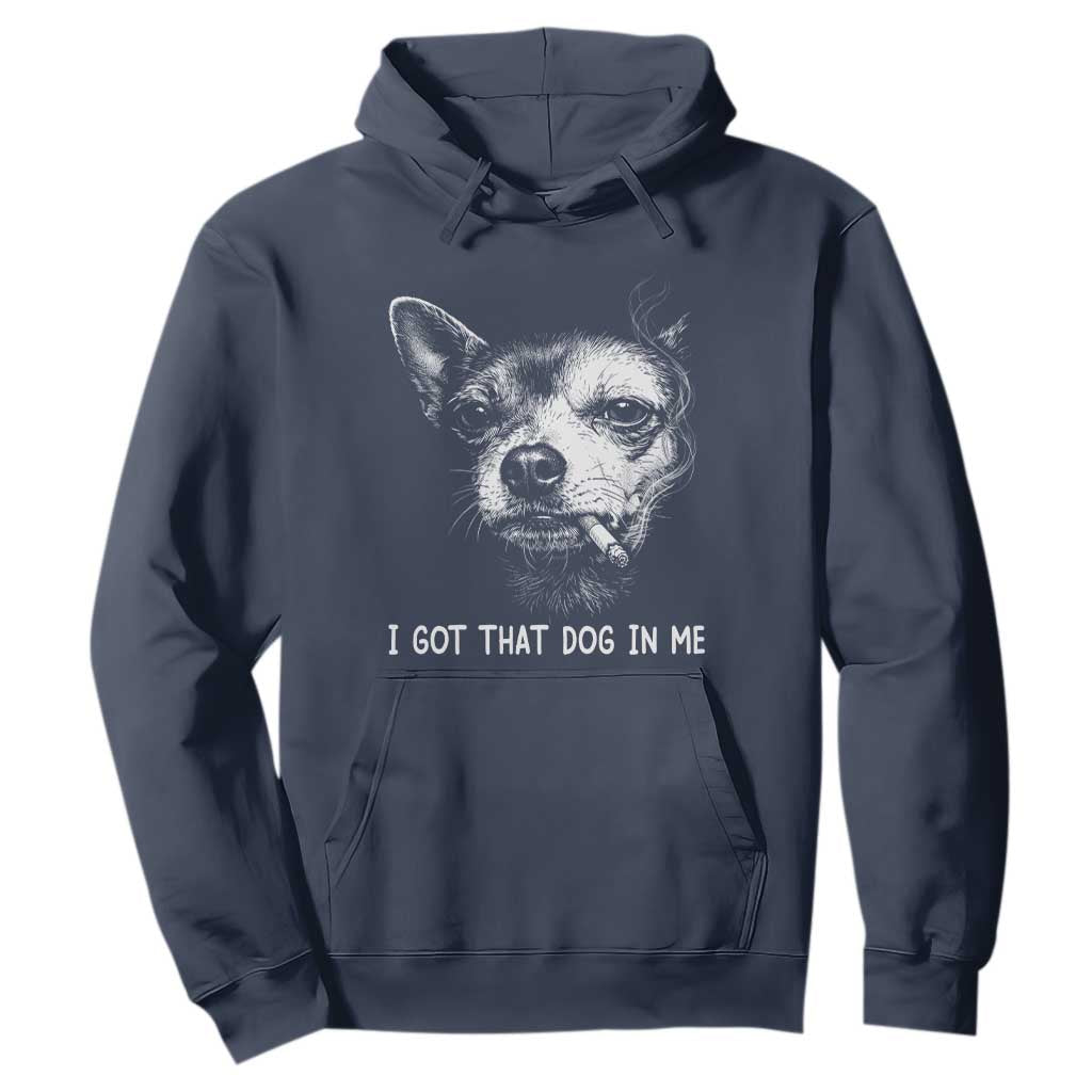 Funny Chihuahua Smoking Meme Hoodie I Got That Dog In Me TS12 Navy Print Your Wear