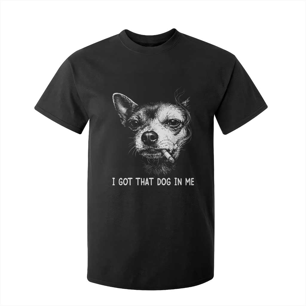 Funny Chihuahua Smoking Meme T Shirt For Kid I Got That Dog In Me TS12 Black Print Your Wear