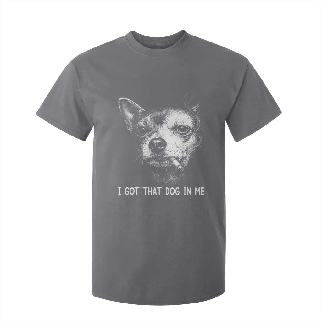 Funny Chihuahua Smoking Meme T Shirt For Kid I Got That Dog In Me TS12 Charcoal Print Your Wear