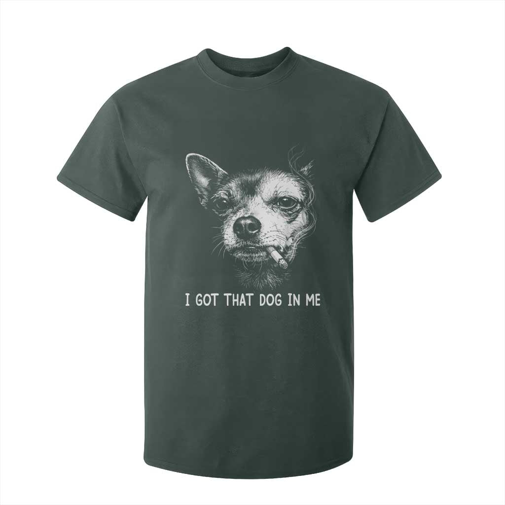 Funny Chihuahua Smoking Meme T Shirt For Kid I Got That Dog In Me TS12 Dark Forest Green Print Your Wear
