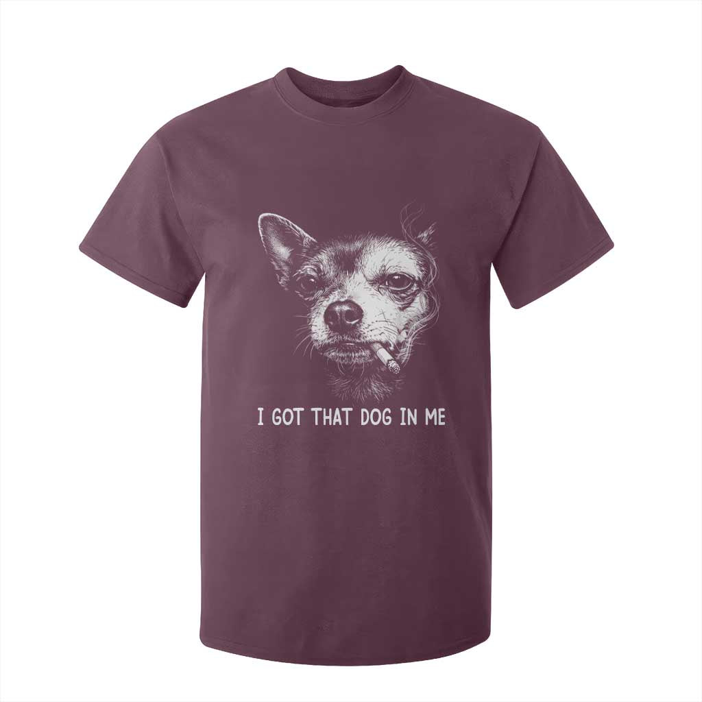 Funny Chihuahua Smoking Meme T Shirt For Kid I Got That Dog In Me TS12 Maroon Print Your Wear