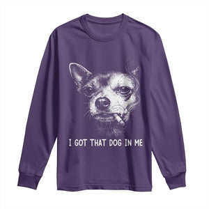 Funny Chihuahua Smoking Meme Long Sleeve Shirt I Got That Dog In Me TS12 Purple Print Your Wear