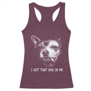Funny Chihuahua Smoking Meme Racerback Tank Top I Got That Dog In Me TS12 Maroon Print Your Wear