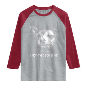 Funny Chihuahua Smoking Meme Raglan Shirt I Got That Dog In Me TS12 Heather Gray Heather Red Print Your Wear