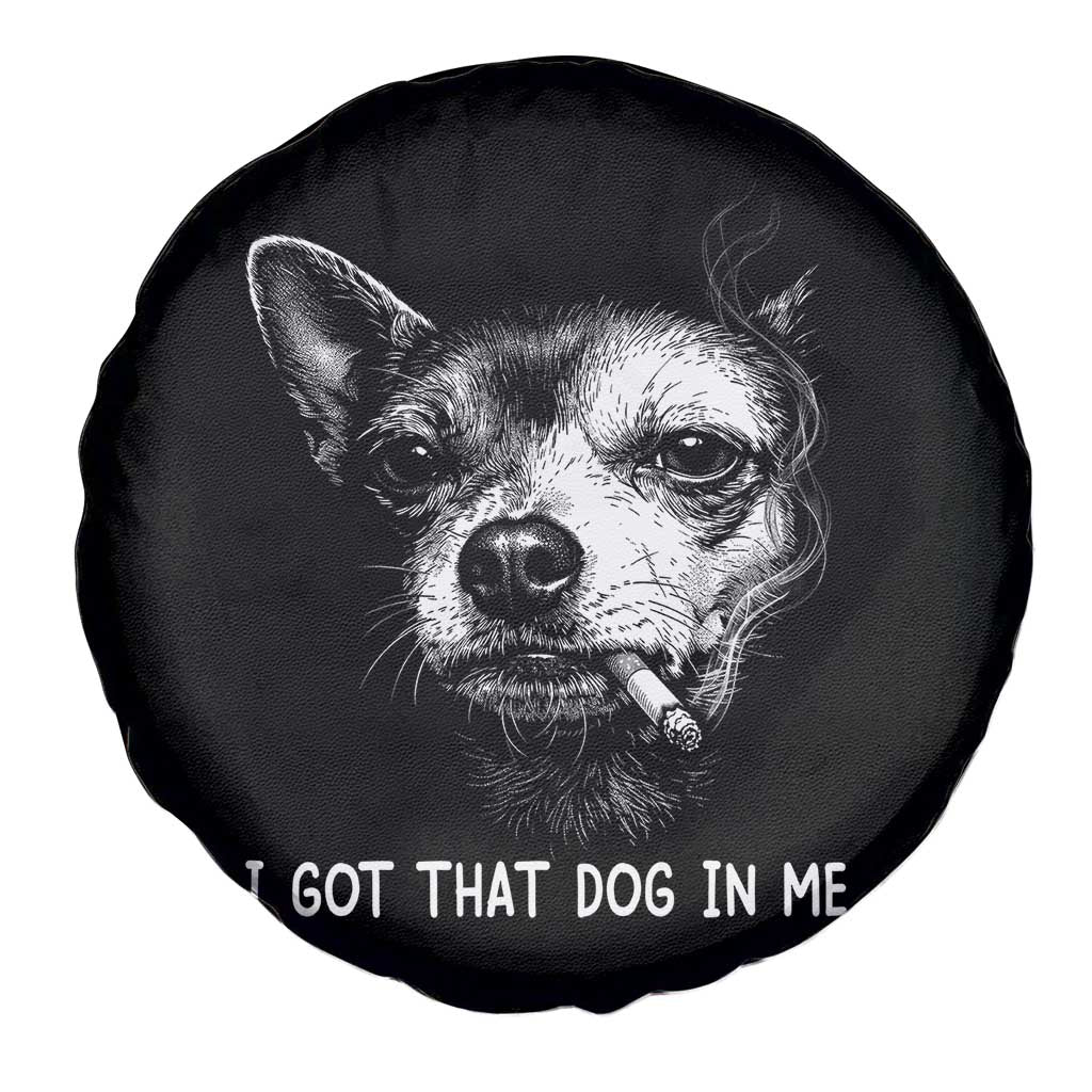 Funny Chihuahua Smoking Meme Spare Tire Cover I Got That Dog In Me TS12 Print Your Wear