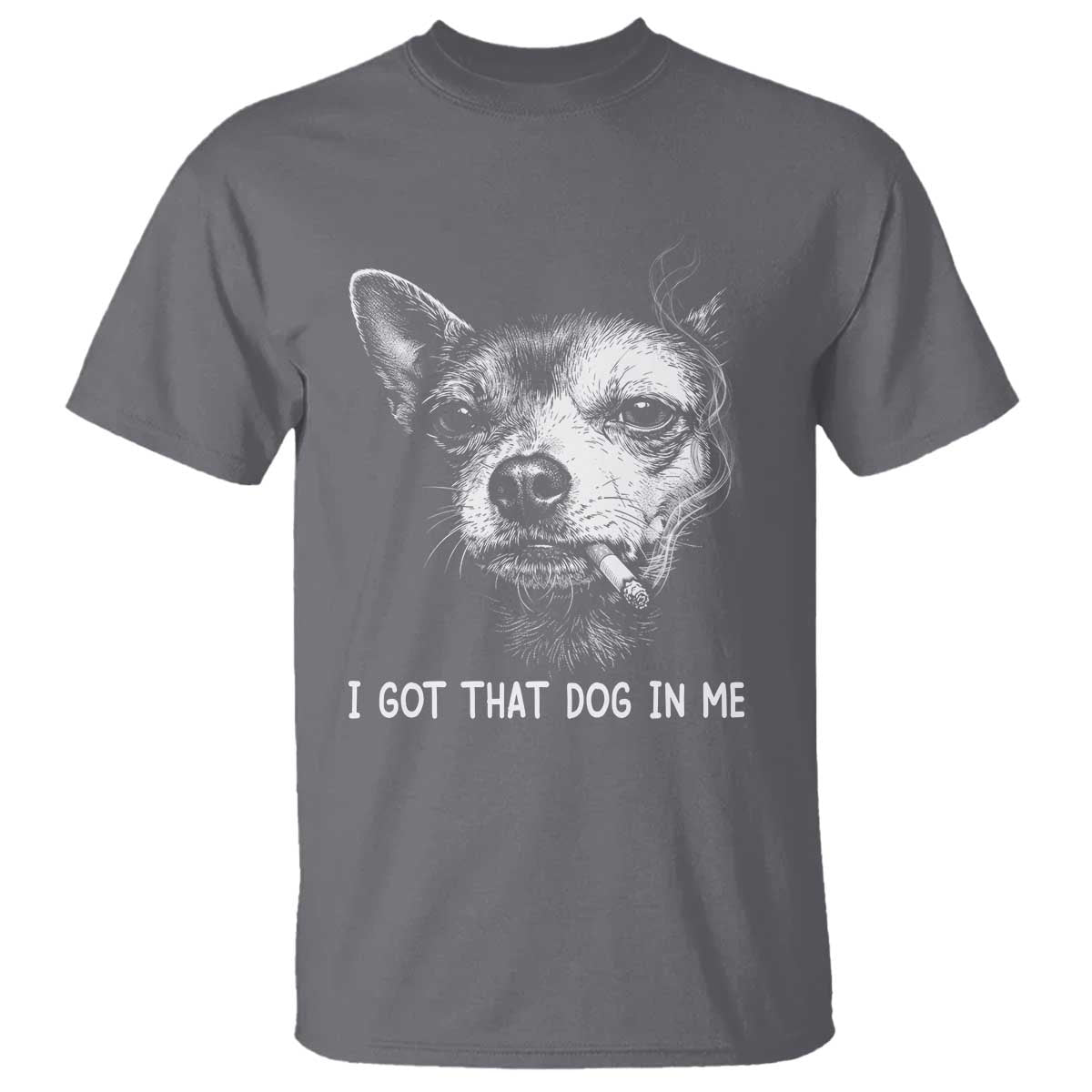Funny Chihuahua Smoking Meme T Shirt I Got That Dog In Me TS12 Charcoal Print Your Wear