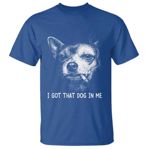 Funny Chihuahua Smoking Meme T Shirt I Got That Dog In Me TS12 Royal Blue Print Your Wear