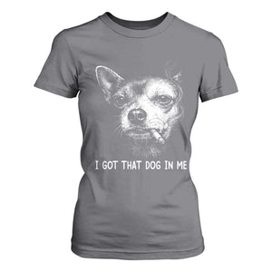 Funny Chihuahua Smoking Meme T Shirt For Women I Got That Dog In Me TS12 Charcoal Print Your Wear