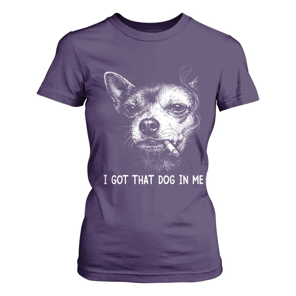 Funny Chihuahua Smoking Meme T Shirt For Women I Got That Dog In Me TS12 Purple Print Your Wear