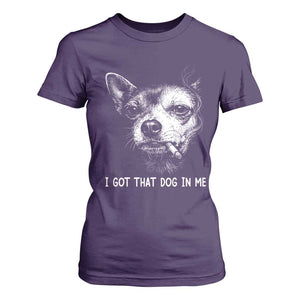 Funny Chihuahua Smoking Meme T Shirt For Women I Got That Dog In Me TS12 Purple Print Your Wear
