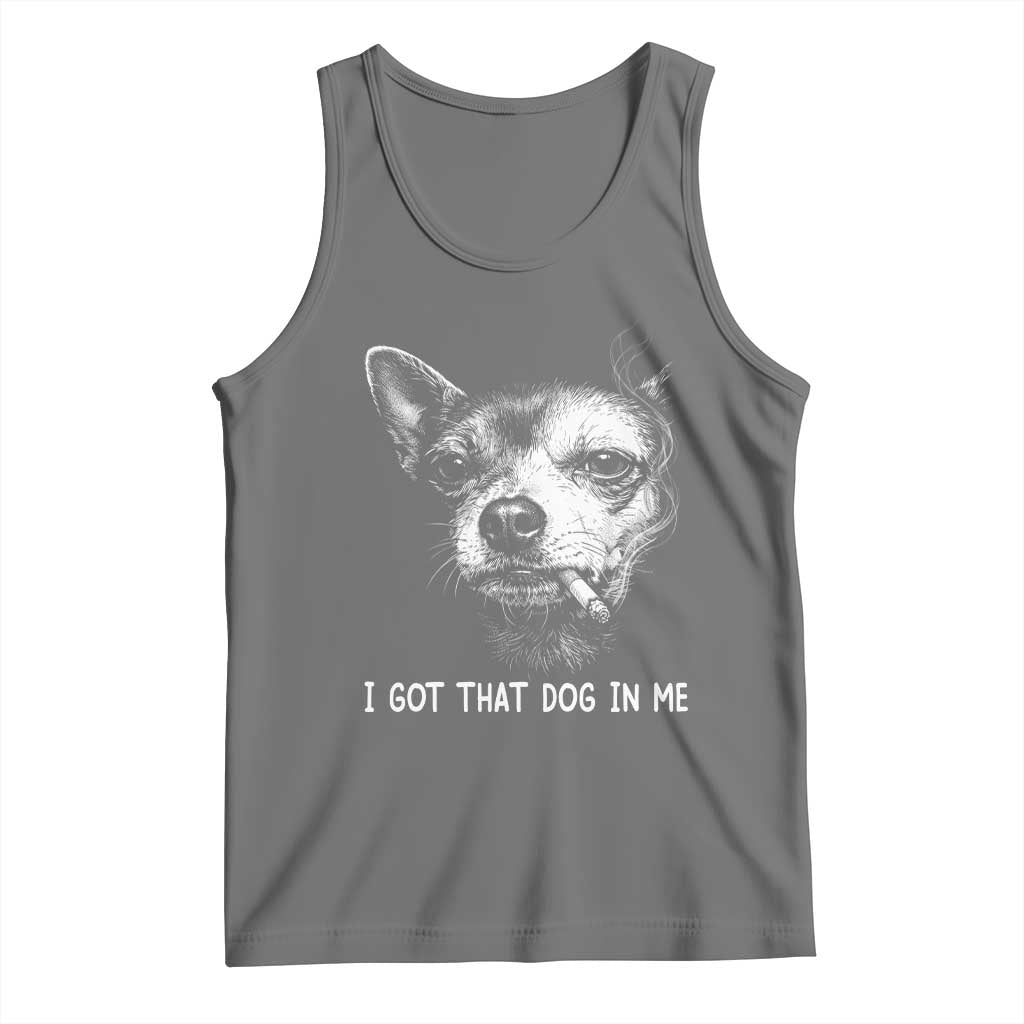 Funny Chihuahua Smoking Meme Tank Top I Got That Dog In Me TS12 Black Heather Print Your Wear