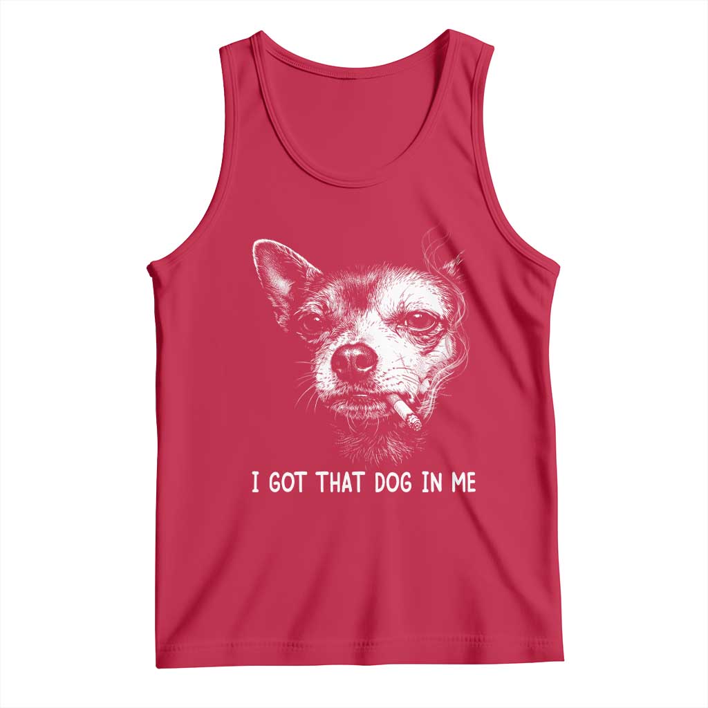 Funny Chihuahua Smoking Meme Tank Top I Got That Dog In Me TS12 Red Print Your Wear