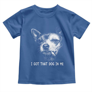 Funny Chihuahua Smoking Meme Toddler T Shirt I Got That Dog In Me TS12 Royal Blue Print Your Wear