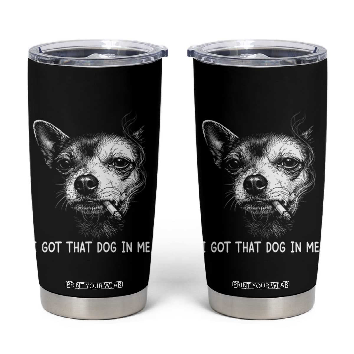 Funny Chihuahua Smoking Meme Tumbler Cup I Got That Dog In Me TS12 Black Print Your Wear