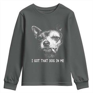 Funny Chihuahua Smoking Meme Youth Sweatshirt I Got That Dog In Me TS12 Dark Heather Print Your Wear