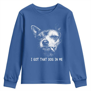Funny Chihuahua Smoking Meme Youth Sweatshirt I Got That Dog In Me TS12 Royal Blue Print Your Wear