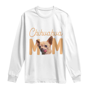 Proud Dog Mom Chihuahua Long Sleeve Shirt Mothers Day Lover Gift TS12 White Print Your Wear
