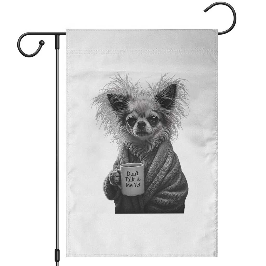 Funny Chihuahua Coffee Lover Garden Flag Do Not Talk To Me Yet TS12 White Print Your Wear