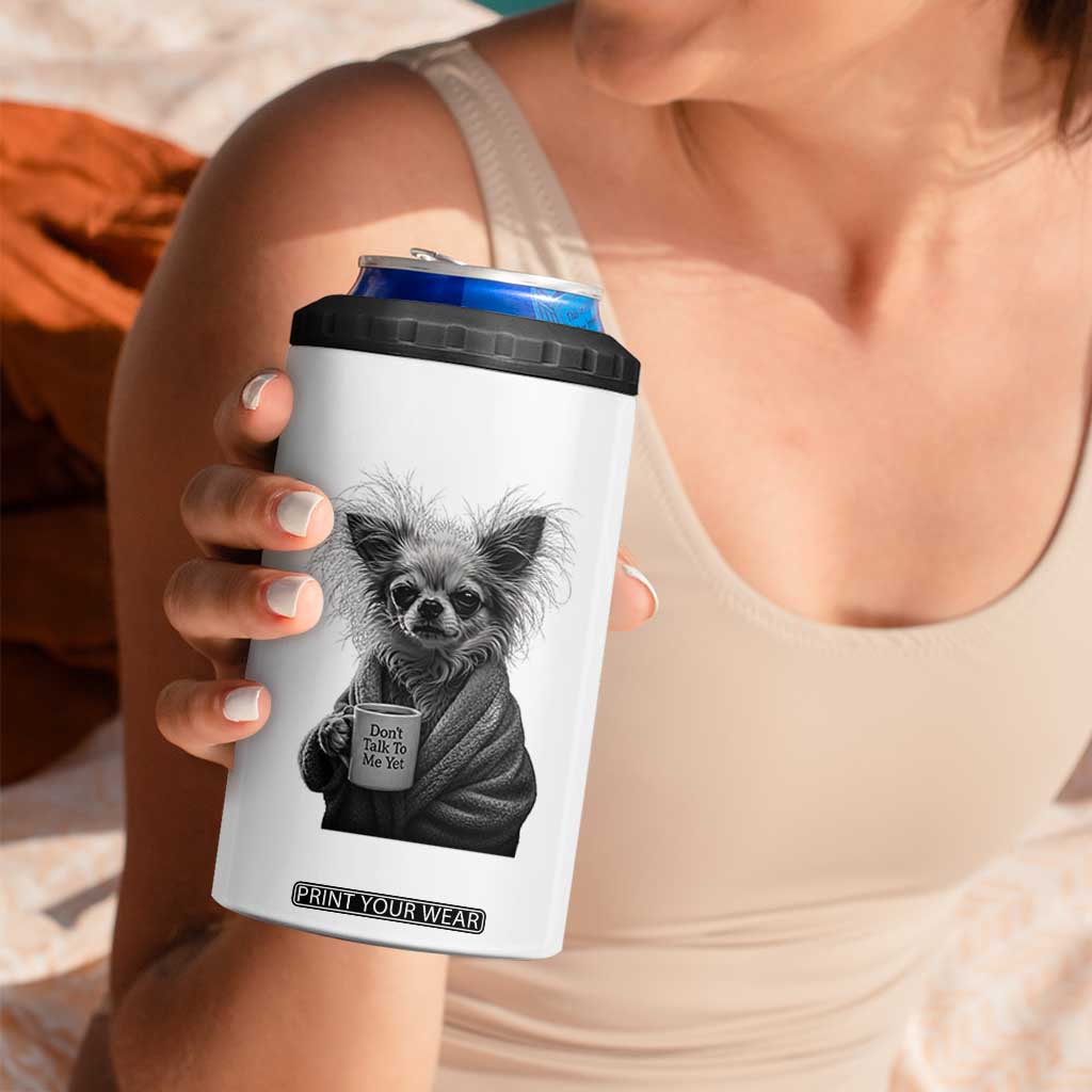 Funny Chihuahua Coffee Lover 4 in 1 Can Cooler Tumbler Do Not Talk To Me Yet TS12 Print Your Wear