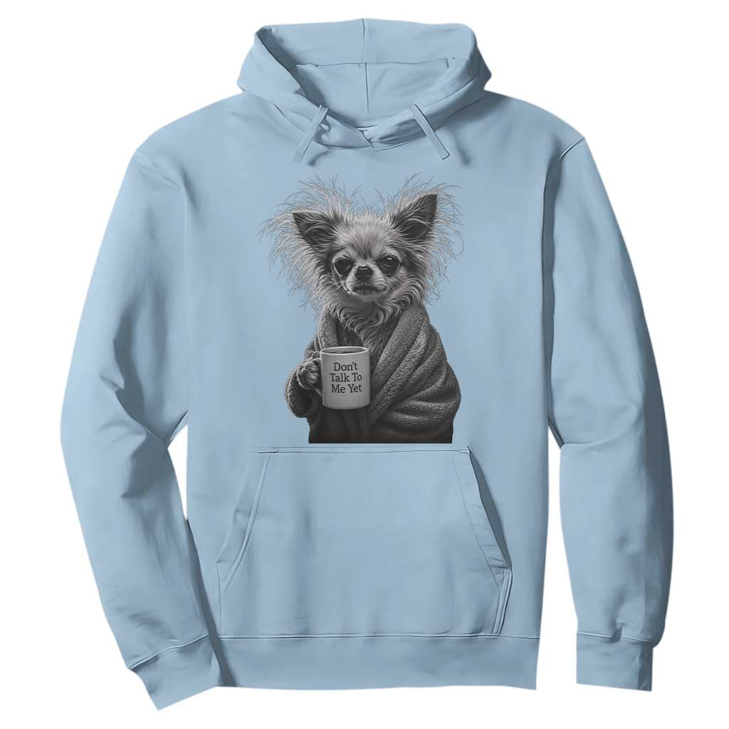 Funny Chihuahua Coffee Lover Hoodie Do Not Talk To Me Yet TS12 Light Blue Print Your Wear