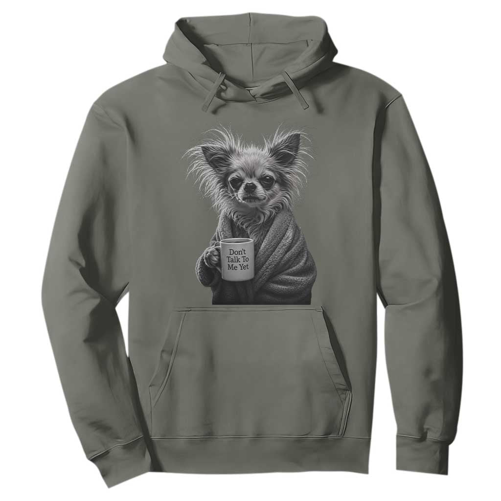 Funny Chihuahua Coffee Lover Hoodie Do Not Talk To Me Yet TS12 Military Green Print Your Wear