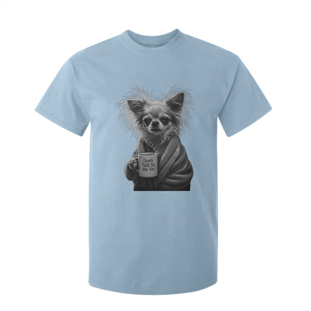 Funny Chihuahua Coffee Lover T Shirt For Kid Do Not Talk To Me Yet TS12 Light Blue Print Your Wear