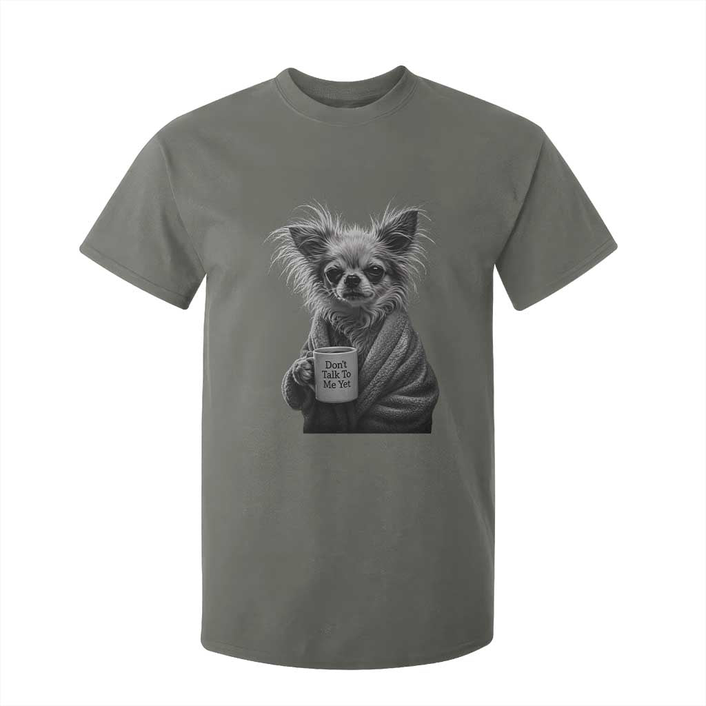 Funny Chihuahua Coffee Lover T Shirt For Kid Do Not Talk To Me Yet TS12 Military Green Print Your Wear