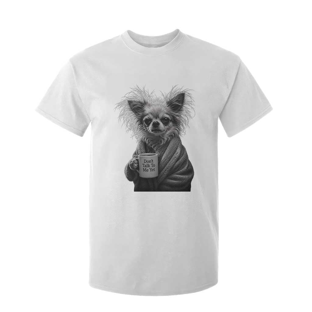 Funny Chihuahua Coffee Lover T Shirt For Kid Do Not Talk To Me Yet TS12 White Print Your Wear