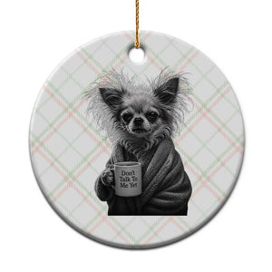 Funny Chihuahua Coffee Lover Ceramic Ornament Do Not Talk To Me Yet TS12 1pc Christmas Plaid Print Your Wear