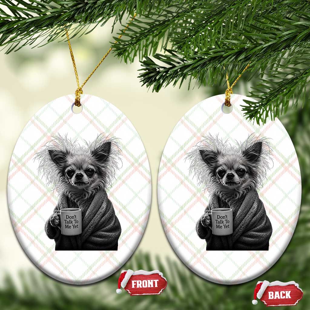 Funny Chihuahua Coffee Lover Ceramic Ornament Do Not Talk To Me Yet TS12 Print Your Wear