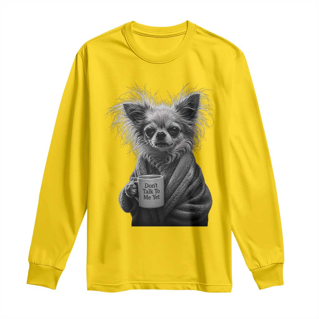 Funny Chihuahua Coffee Lover Long Sleeve Shirt Do Not Talk To Me Yet TS12 Daisy Print Your Wear