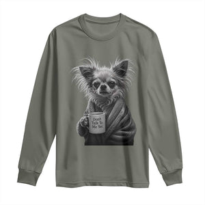 Funny Chihuahua Coffee Lover Long Sleeve Shirt Do Not Talk To Me Yet TS12 Military Green Print Your Wear