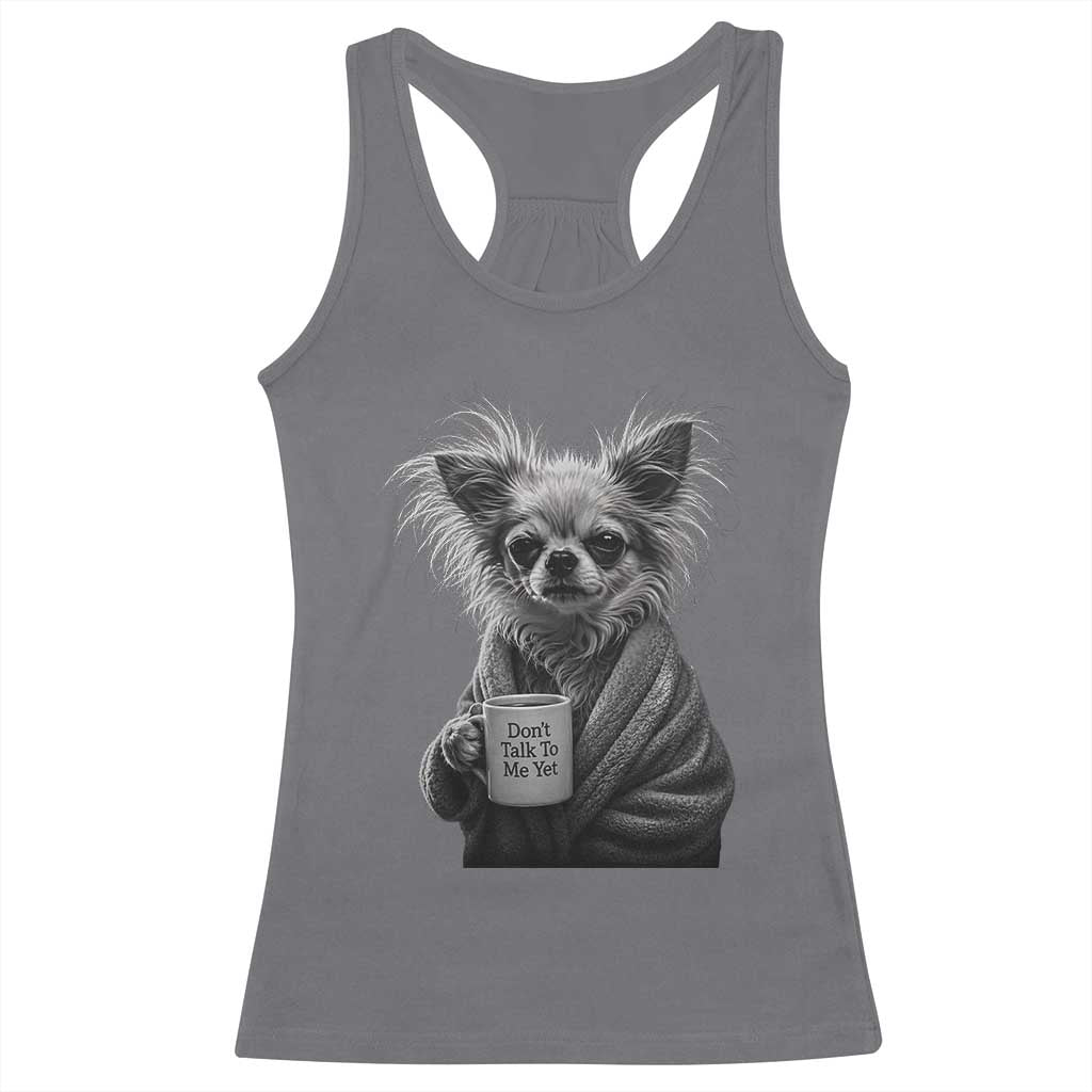 Funny Chihuahua Coffee Lover Racerback Tank Top Do Not Talk To Me Yet TS12 Charcoal Print Your Wear
