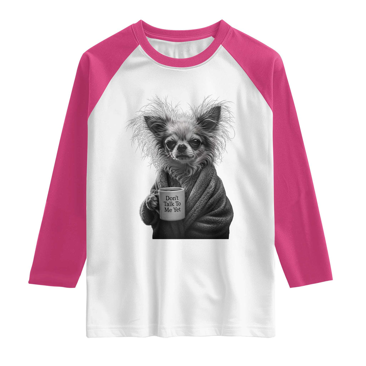 Funny Chihuahua Coffee Lover Raglan Shirt Do Not Talk To Me Yet TS12 White Heliconia Print Your Wear