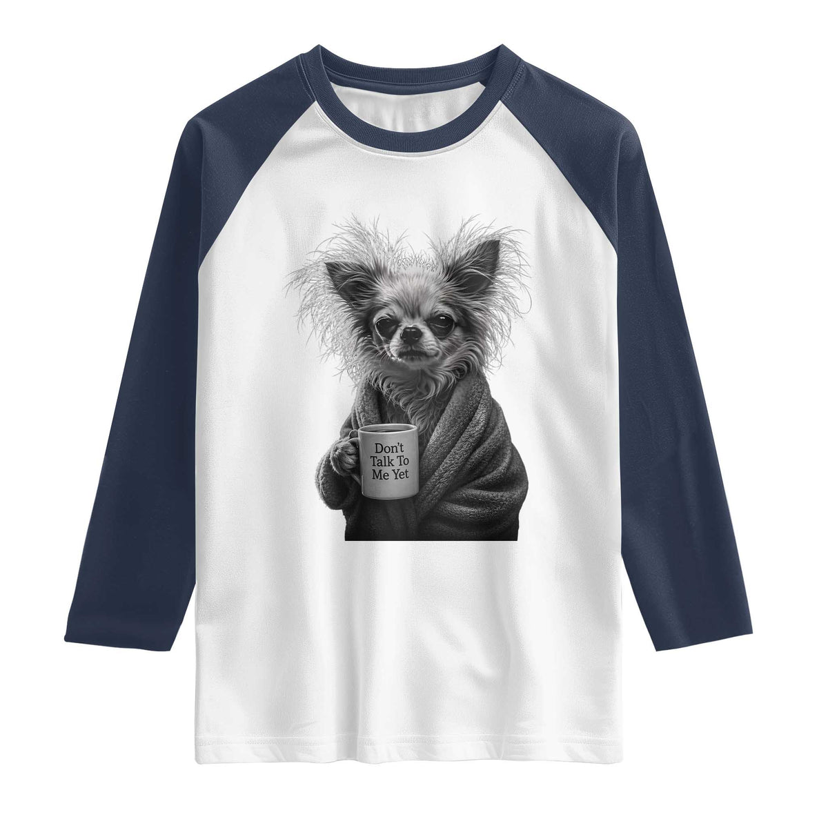 Funny Chihuahua Coffee Lover Raglan Shirt Do Not Talk To Me Yet TS12 White Navy Print Your Wear