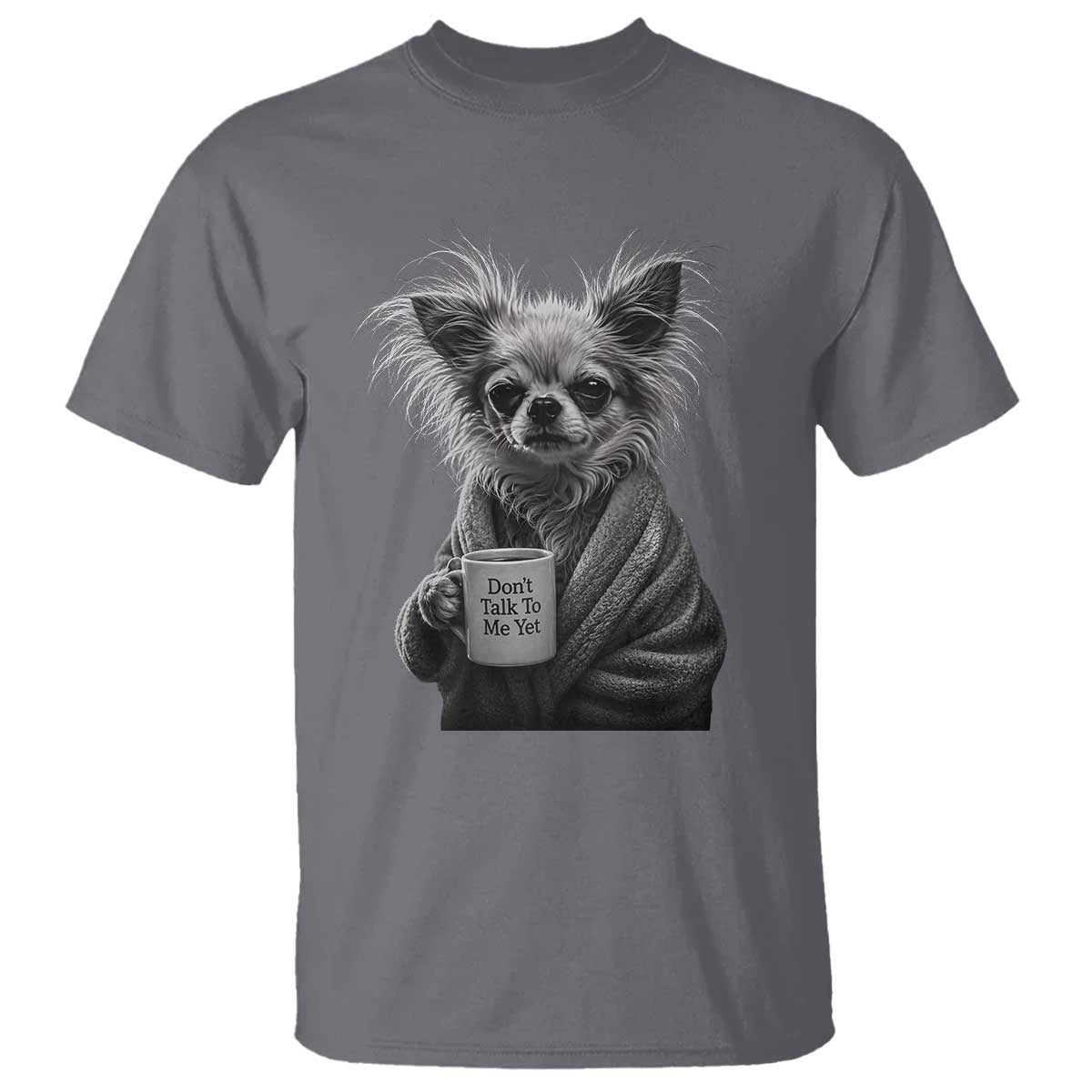 Funny Chihuahua Coffee Lover T Shirt Do Not Talk To Me Yet TS12 Charcoal Print Your Wear