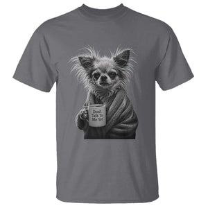 Funny Chihuahua Coffee Lover T Shirt Do Not Talk To Me Yet TS12 Charcoal Print Your Wear